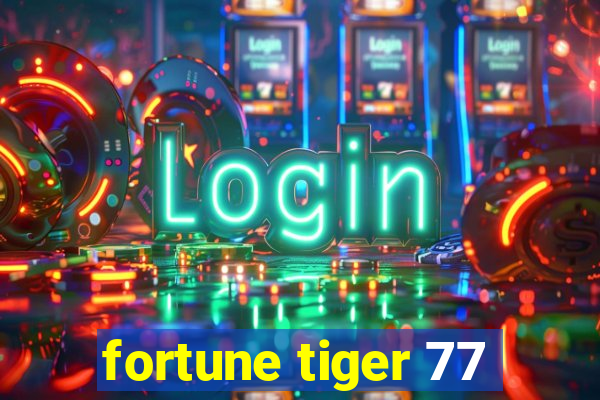 fortune tiger 77